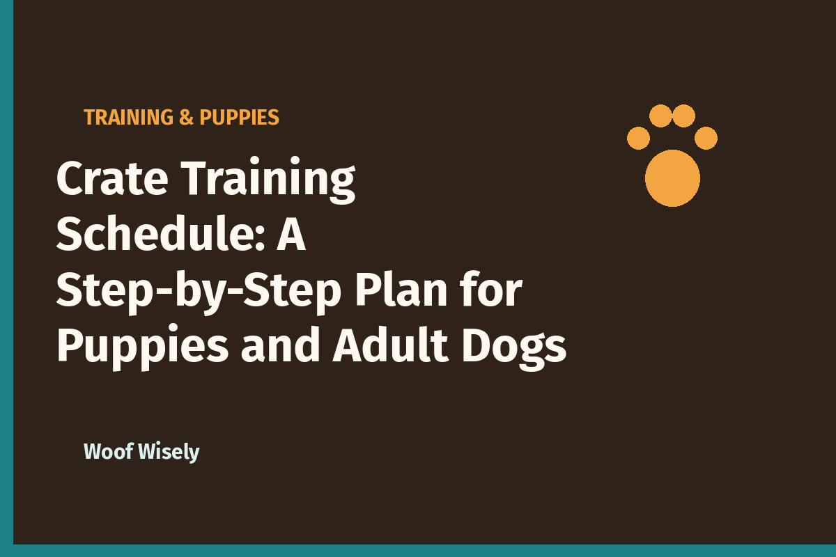 Crate Training Schedule: A Step-by-Step Plan for Puppies and Adult Dogs