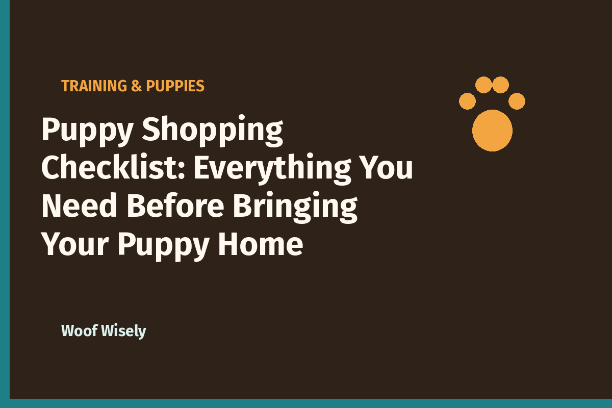 Puppy Shopping Checklist: Everything You Need Before Bringing Your Puppy Home